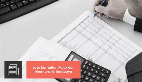 Jasa Konsultan Pajak Dan Akuntansi Di Surabaya Jasa Pengurusan Pajak