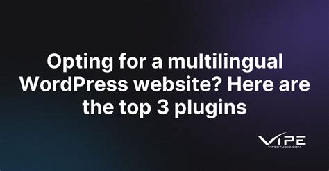 Opting For A Multilingual WordPress Website Here Are The Top 3 Plugins