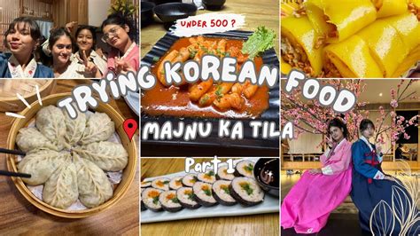 Majnu Ka Tila Vlog Exploring Korean Food Market Caf Trying