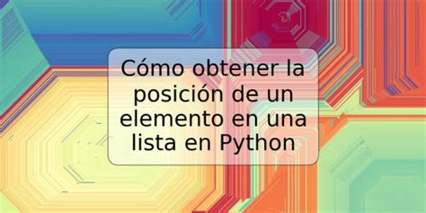 C Mo Obtener La Posici N De Un Elemento En Una Lista En Python Trspos