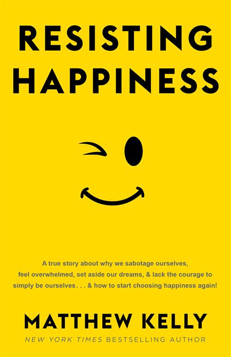 Resisting Happiness by Matthew Kelly | Goodreads