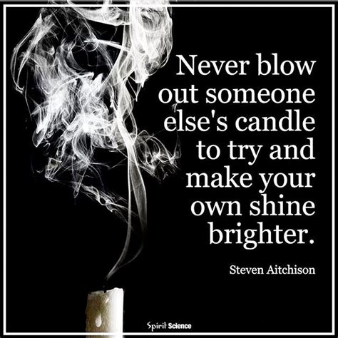 Don T Blow Out Someone Else S Candle Encouragement Quotes Strong