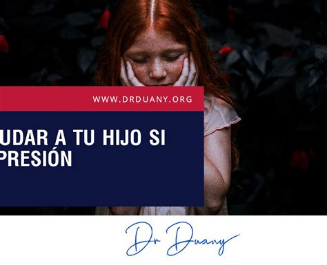 Cómo ayudar a tu hijo si tiene depresión Dr Duany