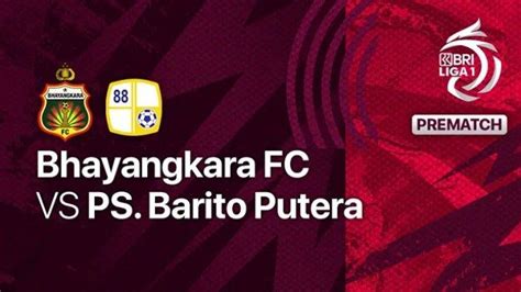 Prediksi Skor Bhayangkara FC Vs Barito Putera Lengkap Link Live