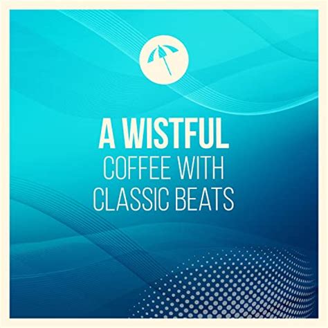 Amazon A Wistful Coffee With Classic Beats Deep House Lounge