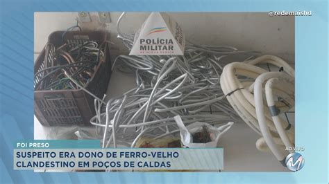 Dono De Ferro Velho Preso Por Recepta O Em Po Os De Caldas Rede Mais