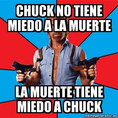 Meme Chuck Norris Chuck No Tiene Miedo A La Muerte La Muerte Tiene