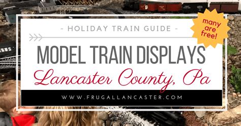 Model Train Displays in Lancaster County - Frugal Lancaster