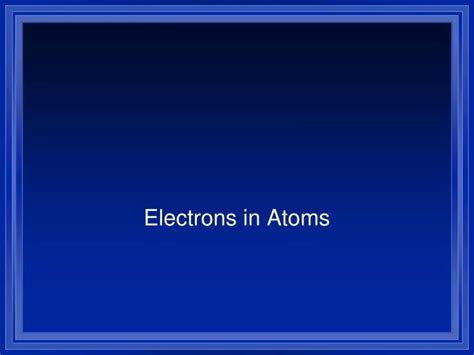 Ppt Electrons In Atoms Powerpoint Presentation Free Download Id5608088