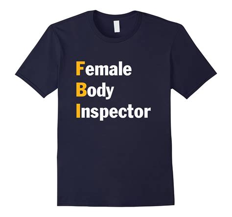 Fbi Female Body Inspector Funny T Shirt Bn Banazatee