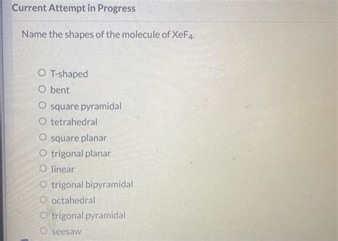 Solved Name The Shapes Of The Molecule Of Xef4 T Shaped