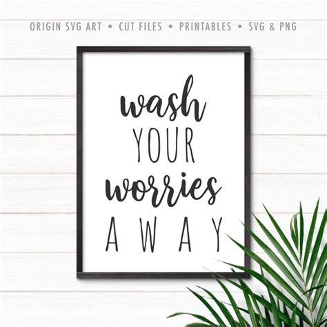 Wash Your Worries Away Svg Origin Svg Art Wall Decor Printables