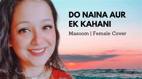 Do Naina Aur Ek Kahani Masoom Female Cover YouTube