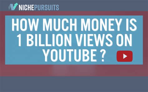 How Much Money Is Billion Views On Youtube Really Worth In