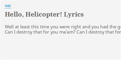 "HELLO, HELICOPTER!" LYRICS by OSI: Well at least this...