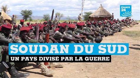 Soudan Du Sud Un Pays Divisé Par La Guerre Youtube