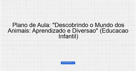 Plano de Aula Descobrindo o Mundo dos Animais Aprendizado e Diversão