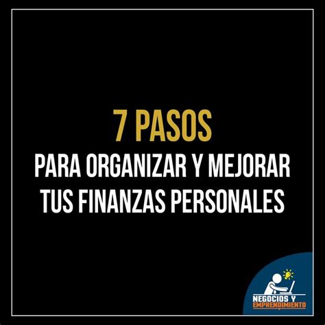 7 Pasos Para Organizar Y Mejorar Tus Finanzas Personales Finanzas