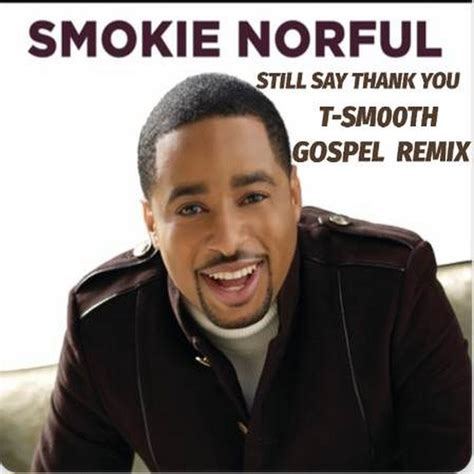 Still Say Thank You T Smooth Smokie Norful Gospel Remix Dj T