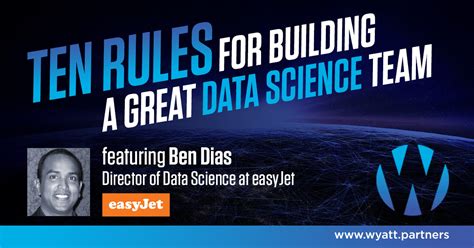 Ten Rules For Building A Great Data Science Team With Ben Dias Data Science Director Easyjet