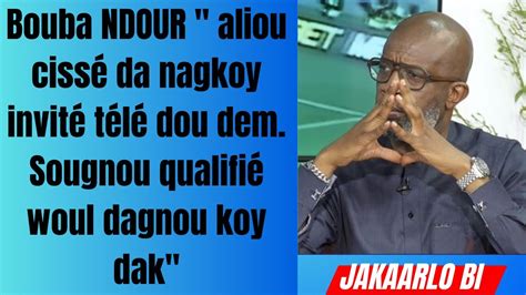 Bouba NDOUR aliou cissé da nagkoy invité télé dou dem Sougnou