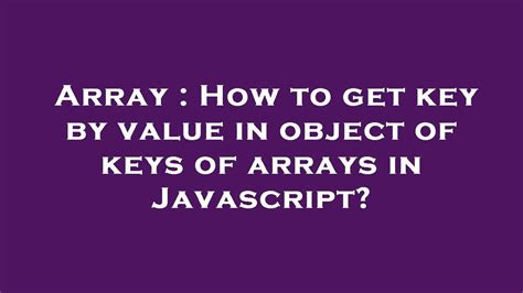 Array How To Get Key By Value In Object Of Keys Of Arrays In Javascript Youtube