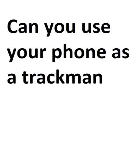 Can You Use Your Phone As A Trackman