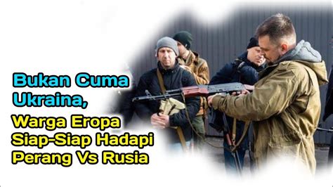 Bukan Cuma Ukraina Warga Eropa Siap Siap Hadapi Perang Vs Rusia YouTube