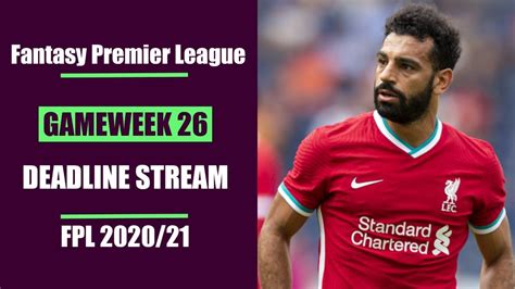 Fpl Gameweek 26 Deadline Stream Bench Boost Activated Fantasy