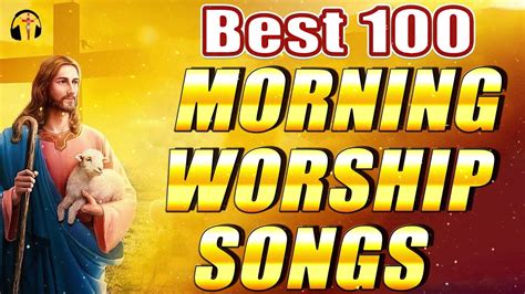 Best 100 Morning Worship Songs 🙏 Reflection Of Praise And Worship Songs