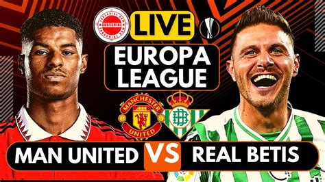 Live Build Up Real Betis Vs Manchester United Europa League R16