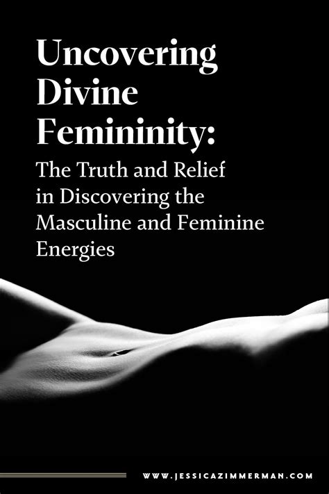 Uncovering Divine Femininity The Truth And Relief In Discovering The