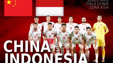 Link Live Streaming China Vs Indonesia Kualifikasi Piala Dunia 2026