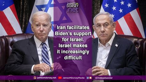 The Blogs Iran Facilitates Bidens Support For Israel Israel Complicates It James M Dorsey