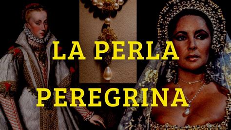 Historia de la célebre Perla Peregrina del Joyel Rico de los