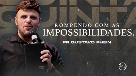 Rompendo As Impossibilidades Pr Gustavo Rhein YouTube