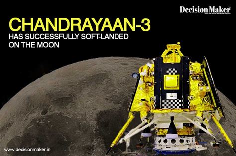 Chandrayaan 3 Has Successfully Soft Landed On The Moon Decision Maker