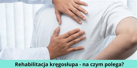 Rehabilitacja kręgosłupa na czym polega i ile trwa