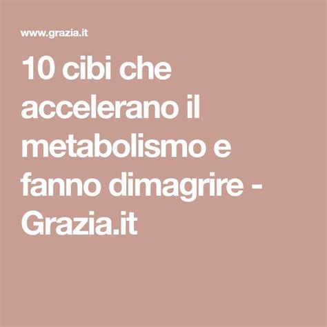 10 Cibi Che Accelerano Il Metabolismo E Fanno Dimagrire Grazia It