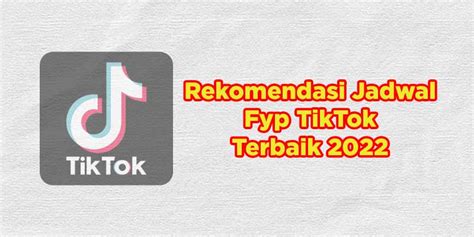 Rekomendasi Jadwal Fyp Tiktok Terbaik 2022 Coldeja Blog Seputar