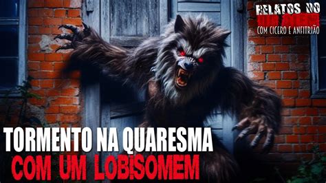 Tormento na Quaresma um Lobisomem INÉDITO Relatos Da Fera