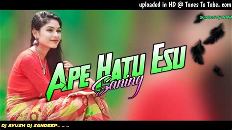 Ape Hatu Esu Saning New Ho Dj Song New Santhali Dj Song