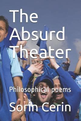 The Absurd Theater Philosophical Poems By Sorin Cerin Goodreads