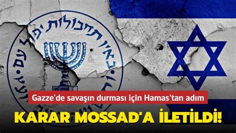 Gazze de savaşın durması için Hamas tan adım Karar Mossad a iletildi