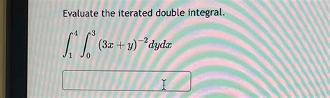 Solved Evaluate The Iterated Double Chegg