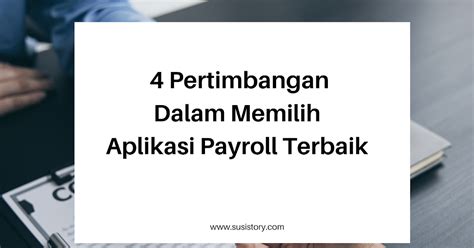 4 Pertimbangan Dalam Memilih Aplikasi Payroll Terbaik Nomor 1 Penting