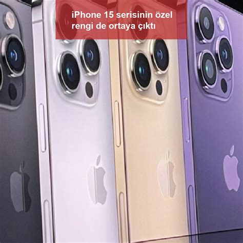 IPhone 15 Serisinin özel Rengi De Ortaya çıktı