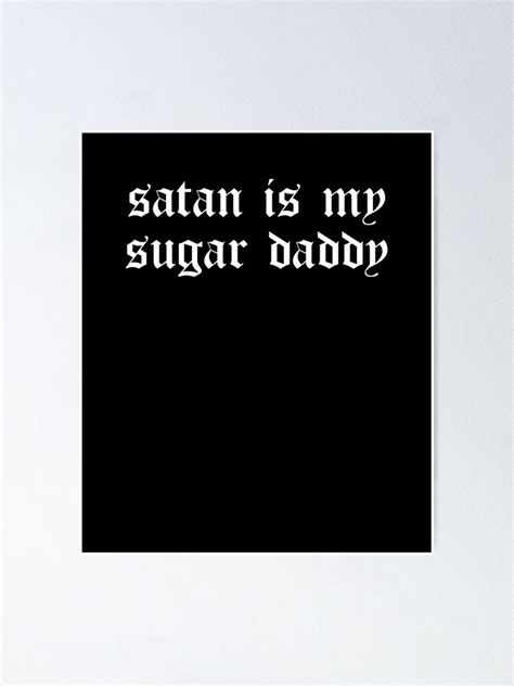 Satan Is My Sugar Daddy I Goth Aesthetic Poster By Sayp Redbubble