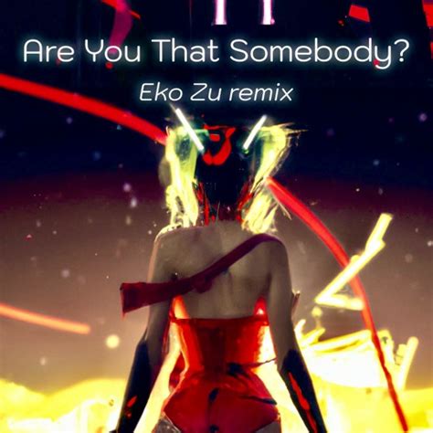 Stream Are You That Somebody (Eko Zu remix) by Eko Zu | Listen online ...