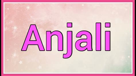 Anjali Name Origin Meaning Youtube